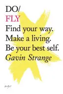 Do Fly - Find Your Way. Make A Living. Buď svojím najlepším ja - Do Fly - Find Your Way. Make A Living. Be Your Best Self