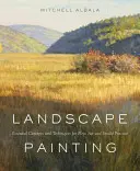 Krajinomaľba: Základné koncepty a techniky pre plenér a ateliérovú prax - Landscape Painting: Essential Concepts and Techniques for Plein Air and Studio Practice