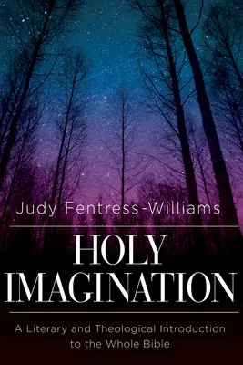 Svätá predstavivosť: Literárny a teologický úvod do celej Biblie - Holy Imagination: A Literary and Theological Introduction to the Whole Bible