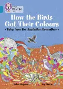 Ako vtáky získali svoje farby: Príbehy z austrálskej krajiny snov - How the Birds Got Their Colours: Tales from the Australian Dreamland