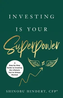 Investovanie je vaša superschopnosť: A Step-by-Step Guide to Creating the Lifestyle You've Always Wanted (Sprievodca krok za krokom, ako si vytvoriť životný štýl, po ktorom ste vždy túžili) - Investing Is Your Superpower: A Step-by-Step Guide to Creating the Lifestyle You've Always Wanted