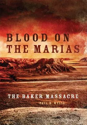 Krv na rieke Marias: Bakerov masaker - Blood on the Marias: The Baker Massacre