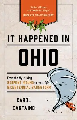 Stalo sa to v Ohiu: Príbehy udalostí a ľudí, ktorí formovali históriu štátu Buckeye - It Happened in Ohio: Stories of Events and People That Shaped Buckeye State History
