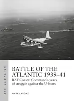Bitka o Atlantik 1939-41: Najťažší boj pobrežného veliteľstva RAF proti ponorkám - Battle of the Atlantic 1939-41: RAF Coastal Command's Hardest Fight Against the U-Boats