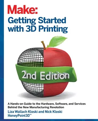 Začíname s 3D tlačou: Začiatky s 3D tlačou: Praktický sprievodca hardvérom, softvérom a službami, ktoré tvoria ekosystém 3D tlače - Getting Started with 3D Printing: A Hands-On Guide to the Hardware, Software, and Services That Make the 3D Printing Ecosystem