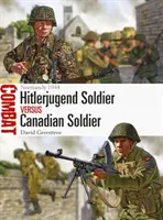 Vojak Hitlerjugend proti kanadskému vojakovi: Normandia 1944 - Hitlerjugend Soldier Vs Canadian Soldier: Normandy 1944
