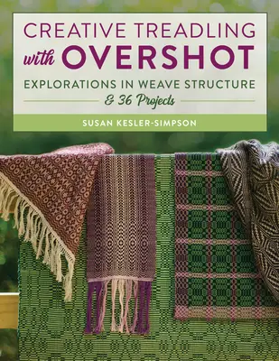 Tvorivé šliapanie s Overshotom: Skúmanie štruktúry tkania a 36 projektov - Creative Treadling with Overshot: Explorations in Weave Structure & 36 Projects