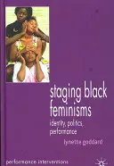 Inscenovanie černošských feminizmov: Identita, politika, performancia - Staging Black Feminisms: Identity, Politics, Performance