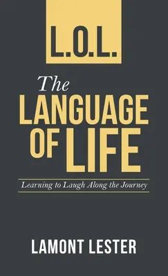 L.O.L. jazyk života: L.O.L.: Učenie sa smiať na ceste - L.O.L. the Language of Life: Learning to Laugh Along the Journey