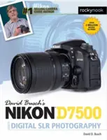 David Busch: Sprievodca digitálnou Slr fotografiou Nikon D7500 - David Busch's Nikon D7500 Guide to Digital Slr Photography