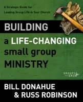 Budovanie služby malej skupiny, ktorá mení život: Vydajte strategickú príručku pre vedenie skupinového života vo vašom zbore. - Building a Life-Changing Small Group Ministry: A Strategic Guide for Leading Group Life in Your Church