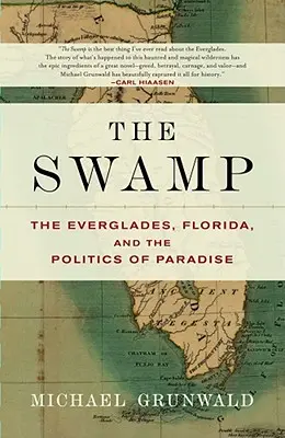 The Swamp (Bažina): Bažina: Everglades, Florida a politika raja - The Swamp: The Everglades, Florida, and the Politics of Paradise