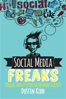 Šialenci zo sociálnych sietí: Digitálna identita v sieťovej spoločnosti - Social Media Freaks: Digital Identity in the Network Society