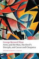 Arms and the Man, The Devil's Disciple a Caesar and Cleopatra - Arms and the Man, The Devil's Disciple, and Caesar and Cleopatra