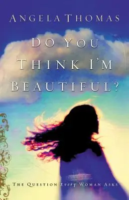 Myslíš si, že som krásna? Otázka, ktorú si kladie každá žena - Do You Think I'm Beautiful?: The Question Every Woman Asks