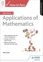 Ako úspešne zvládnuť aplikáciu matematiky na úrovni National 5, druhé vydanie - How to Pass National 5 Applications of Maths, Second Edition