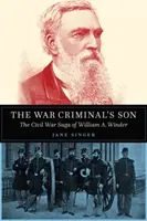 Syn vojnového zločinca: Winder: Sága občianskej vojny Williama A. Windera - The War Criminal's Son: The Civil War Saga of William A. Winder