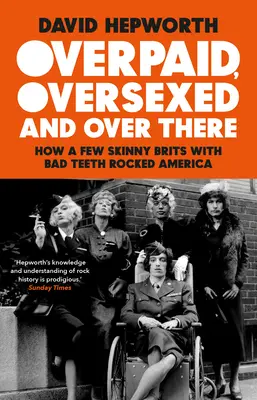 Preplácaný, preexovaný a tam: Ako pár vychudnutých Britov so zlými zubami otriaslo Amerikou - Overpaid, Oversexed and Over There: How a Few Skinny Brits with Bad Teeth Rocked America