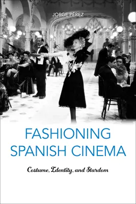 Móda španielskej kinematografie: Kresba, identita a hviezdnosť - Fashioning Spanish Cinema: Costume, Identity, and Stardom