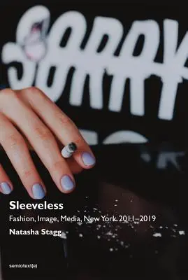 Bez rukávov: Móda, obraz, médiá, New York 2011-2019 - Sleeveless: Fashion, Image, Media, New York 2011-2019