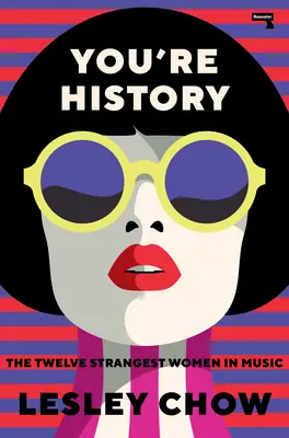 Vy ste história: Dvanásť najzvláštnejších žien v hudbe - You're History: The Twelve Strangest Women in Music