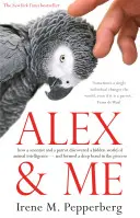 Alex a ja - ako vedec a papagáj objavili skrytý svet inteligencie zvierat - a vytvorili si pritom hlboké puto - Alex & Me - how a scientist and a parrot discovered a hidden world of animal intelligence - and formed a deep bond in the process