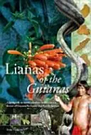 Lianas of the Guianas: Sprievodca drevinami tropických lesov Guyany, Surinamu a Francúzskej Guyany - Lianas of the Guianas: Guide to the Woody Climbers in the Tropical Forests of Guyana, Suriname and French Guiana