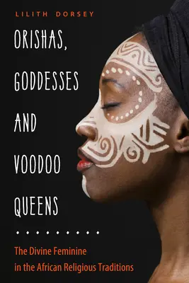 Orishy, bohyne a kráľovné Voodoo: Božské ženy v afrických náboženských tradíciách - Orishas, Goddesses, and Voodoo Queens: The Divine Feminine in the African Religious Traditions