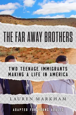 Ďalekí bratia (adaptované pre mladých dospelých): Dvaja dospievajúci prisťahovalci, ktorí sa snažia žiť v Amerike - The Far Away Brothers (Adapted for Young Adults): Two Teenage Immigrants Making a Life in America