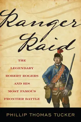 Ranger Raid: Legendárny Robert Rogers a jeho najslávnejšia hraničná bitka - Ranger Raid: The Legendary Robert Rogers and His Most Famous Frontier Battle