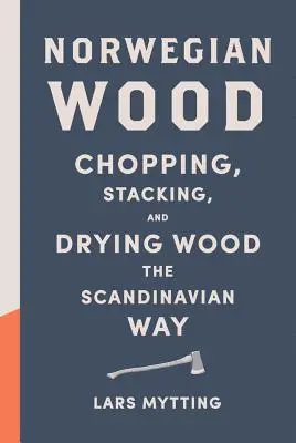 Nórske drevo: Jablko: malé jablko: sekanie, skladanie a sušenie dreva na škandinávsky spôsob - Norwegian Wood: Chopping, Stacking, and Drying Wood the Scandinavian Way