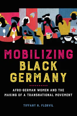 Mobilizácia čierneho Nemecka: Afro-nemecké ženy a vytváranie nadnárodného hnutia - Mobilizing Black Germany: Afro-German Women and the Making of a Transnational Movement