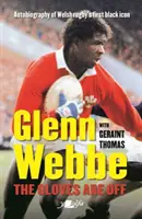 Glenn Webbe: The Gloves Are Off: Autobiografia prvej čiernej ikony waleského ragby - Glenn Webbe: The Gloves Are Off: Autobiography of Welsh Rugby's First Black Icon