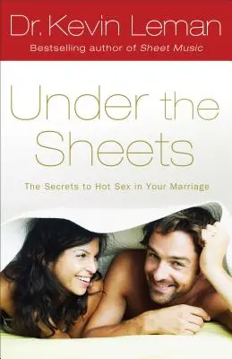 Pod posteľnou plachtou: Tajomstvo horúceho sexu vo vašom manželstve - Under the Sheets: The Secrets to Hot Sex in Your Marriage
