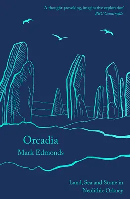 Orkadia: Zem, more a kameň na neolitických Orknejách - Orcadia: Land, Sea and Stone in Neolithic Orkney