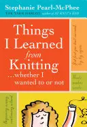Čo som sa naučila pri pletení: ...či som chcela, alebo nie - Things I Learned from Knitting: ...Whether I Wanted to or Not