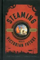 Parná cesta do viktoriánskej budúcnosti: Steampunková antológia - Steaming into a Victorian Future: A Steampunk Anthology