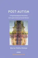 Postautentizmus - psychoanalytické rozprávanie so supervíziou Donalda Meltzera - Post-Autism - A Psychoanalytical Narrative, with Supervisions by Donald Meltzer