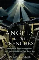 Anjeli v zákopoch: Špiritizmus, povery a nadprirodzené javy počas prvej svetovej vojny - Angels in the Trenches: Spiritualism, Superstition and the Supernatural During the First World War