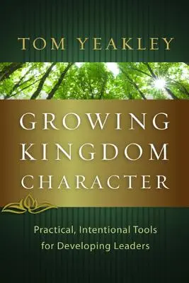 Pestovanie charakteru kráľovstva: Praktické, zámerné nástroje na rozvoj lídrov - Growing Kingdom Character: Practical, Intentional Tools for Developing Leaders