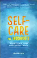 Starostlivosť o seba pre introvertov: 17 upokojujúcich rituálov pre pokoj v hektickom svete - Self-Care for Introverts: 17 Soothing Rituals for Peace in a Hectic World