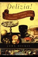 Delizia!: Epická história Talianov a ich jedla - Delizia!: The Epic History of the Italians and Their Food