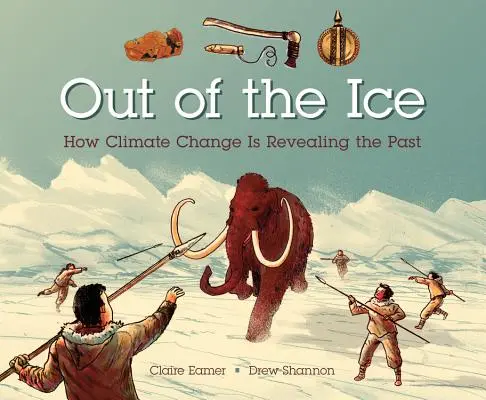 Z ľadu: Ako klimatické zmeny odhaľujú minulosť - Out of the Ice: How Climate Change Is Revealing the Past