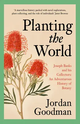 Zasadzovanie sveta: Joseph Banks a jeho zberatelia: Dobrodružné dejiny botaniky - Planting the World: Joseph Banks and His Collectors: An Adventurous History of Botany