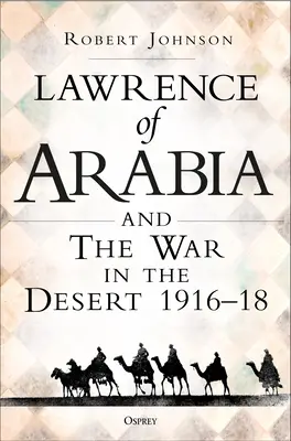 Lawrence z Arábie o vojne: Taženie v púšti 1916-18 - Lawrence of Arabia on War: The Campaign in the Desert 1916-18