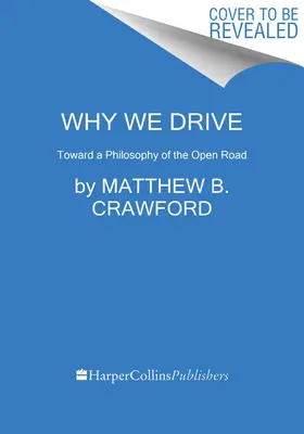 Prečo šoférujeme: K filozofii otvorenej cesty - Why We Drive: Toward a Philosophy of the Open Road