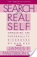 Hľadanie skutočného ja: Odhaľovanie porúch osobnosti našej doby - Search for the Real Self: Unmasking the Personality Disorders of Our Age