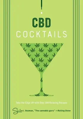 Koktaily CBD: Viac ako 100 receptov, ktoré vás zbavia napätia - CBD Cocktails: Over 100 Recipes to Take the Edge Off