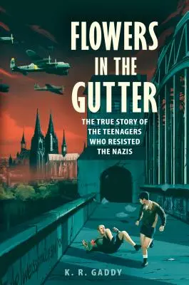 Kvety v žľabe: Edelweiss Pirates, tínedžeri, ktorí sa postavili na odpor nacistom - Flowers in the Gutter: The True Story of the Edelweiss Pirates, Teenagers Who Resisted the Nazis