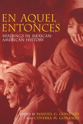 En Aquel Entonces: Čítanie z mexicko-amerických dejín - En Aquel Entonces: Readings in Mexican-American History